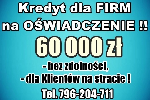 Kredyty dla FIRM na UPROSZCZONYCH PROCEDURACH 60 000 zł – na oświadczenie! Cała Polska! Kliknięcie w obrazek spowoduje wyświetlenie jego powiększenia